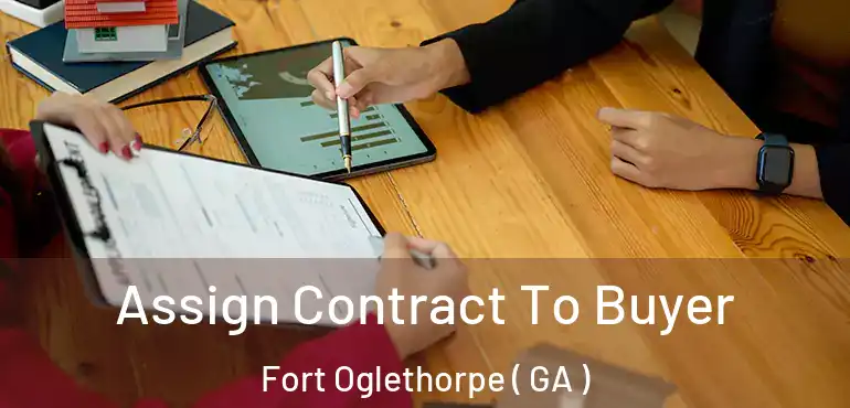  Assign Contract To Buyer Fort Oglethorpe ( GA )