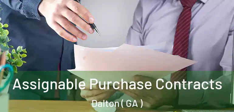  Assignable Purchase Contracts Dalton ( GA )