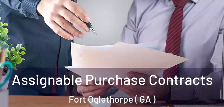  Assignable Purchase Contracts Fort Oglethorpe ( GA )