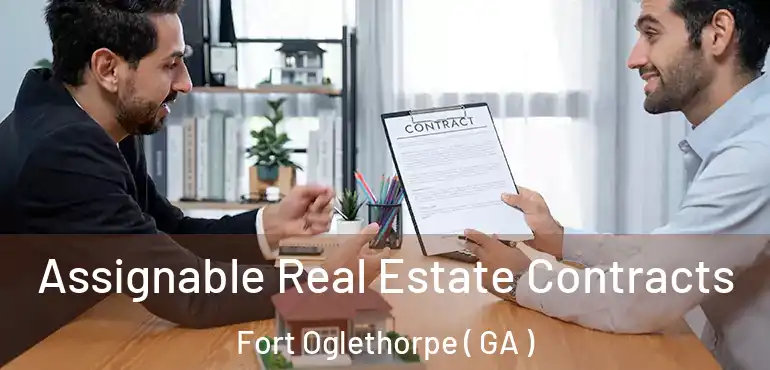  Assignable Real Estate Contracts Fort Oglethorpe ( GA )