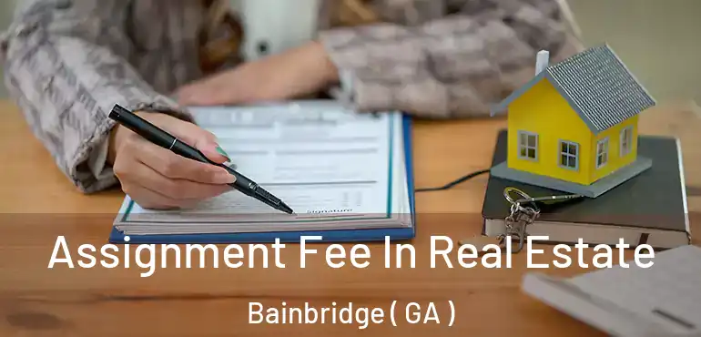  Assignment Fee In Real Estate Bainbridge ( GA )