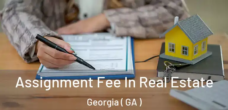  Assignment Fee In Real Estate Georgia ( GA )
