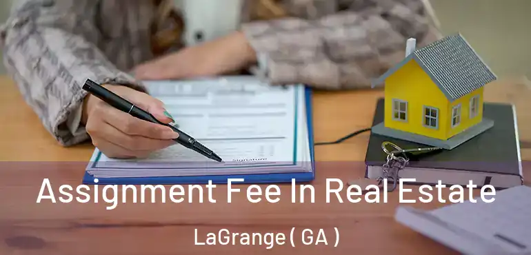  Assignment Fee In Real Estate LaGrange ( GA )