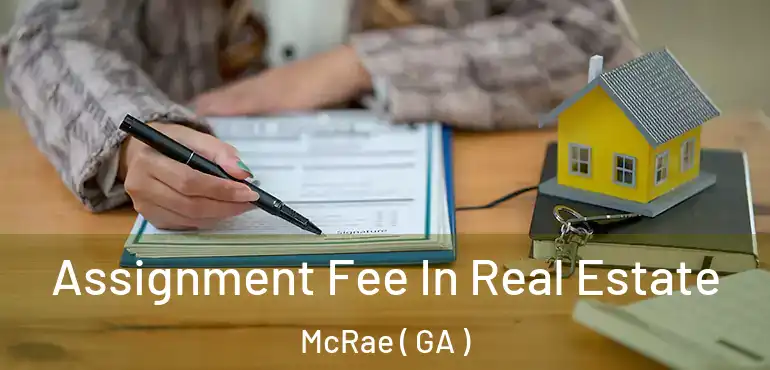  Assignment Fee In Real Estate McRae ( GA )