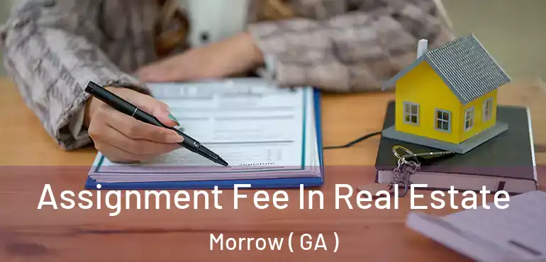  Assignment Fee In Real Estate Morrow ( GA )