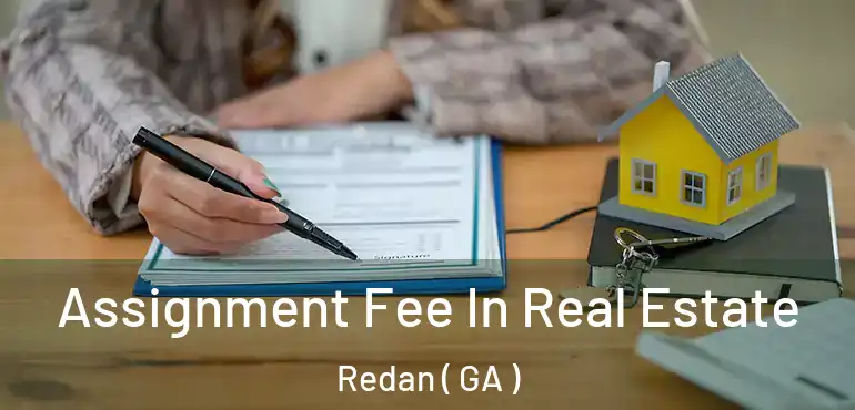  Assignment Fee In Real Estate Redan ( GA )