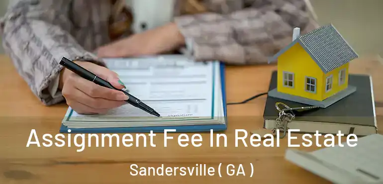  Assignment Fee In Real Estate Sandersville ( GA )