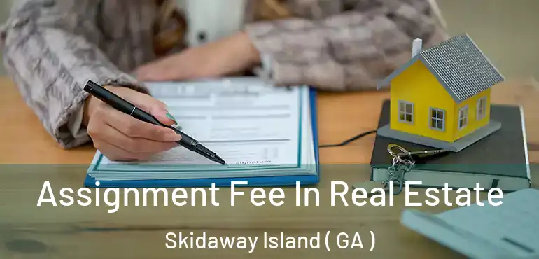  Assignment Fee In Real Estate Skidaway Island ( GA )