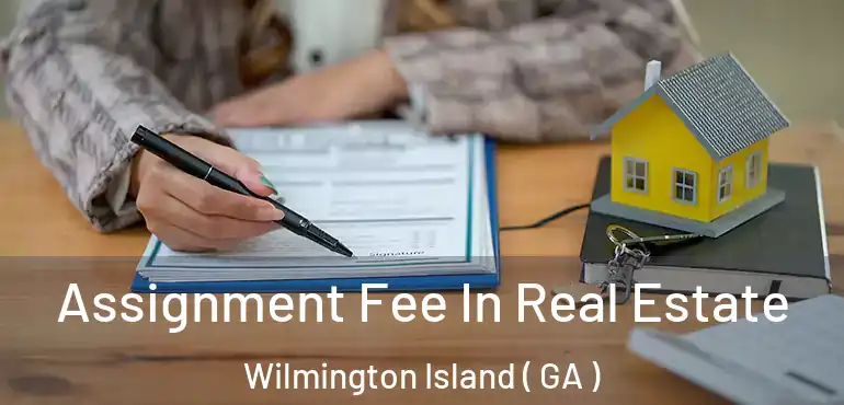  Assignment Fee In Real Estate Wilmington Island ( GA )