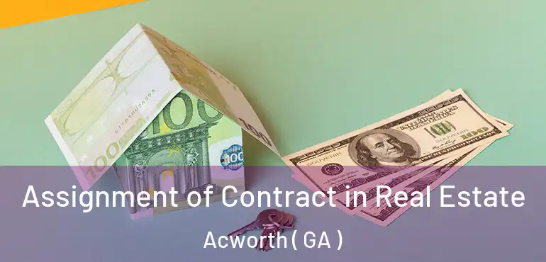  Assignment of Contract in Real Estate Acworth ( GA )