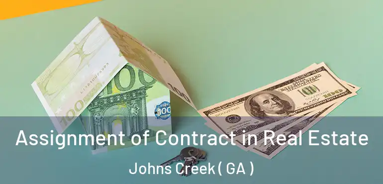  Assignment of Contract in Real Estate Johns Creek ( GA )