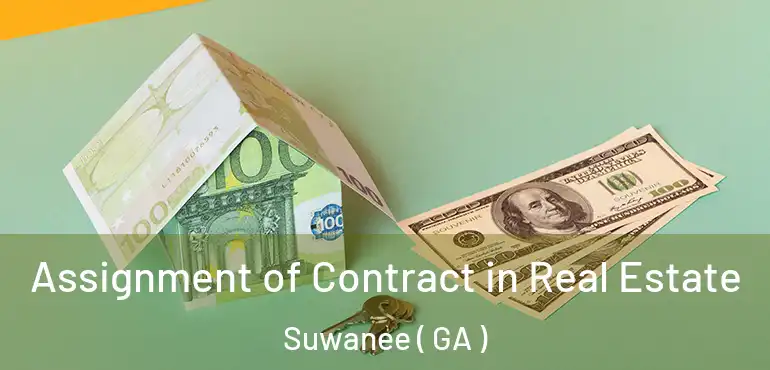  Assignment of Contract in Real Estate Suwanee ( GA )