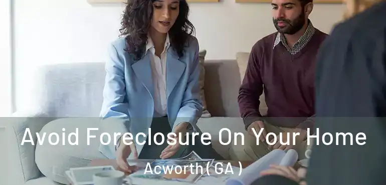 Avoid Foreclosure On Your Home Acworth ( GA )