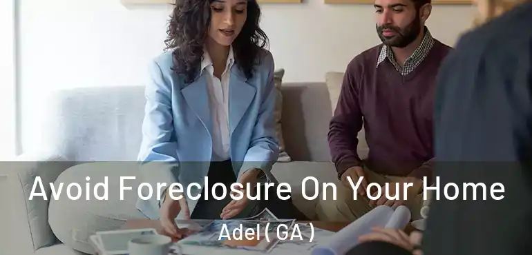  Avoid Foreclosure On Your Home Adel ( GA )