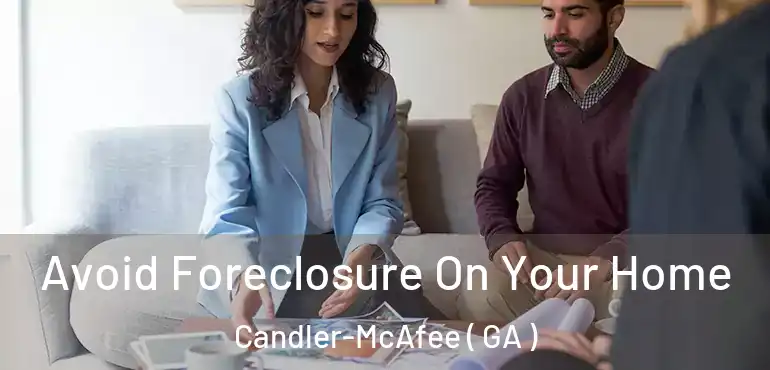  Avoid Foreclosure On Your Home Candler-McAfee ( GA )