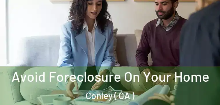  Avoid Foreclosure On Your Home Conley ( GA )