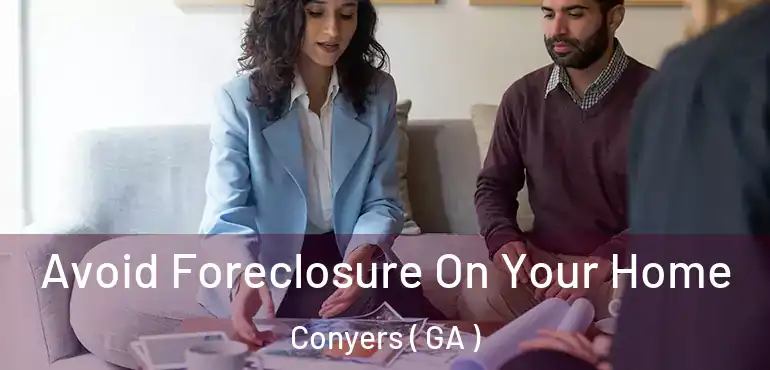  Avoid Foreclosure On Your Home Conyers ( GA )