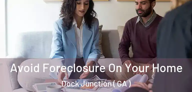  Avoid Foreclosure On Your Home Dock Junction ( GA )