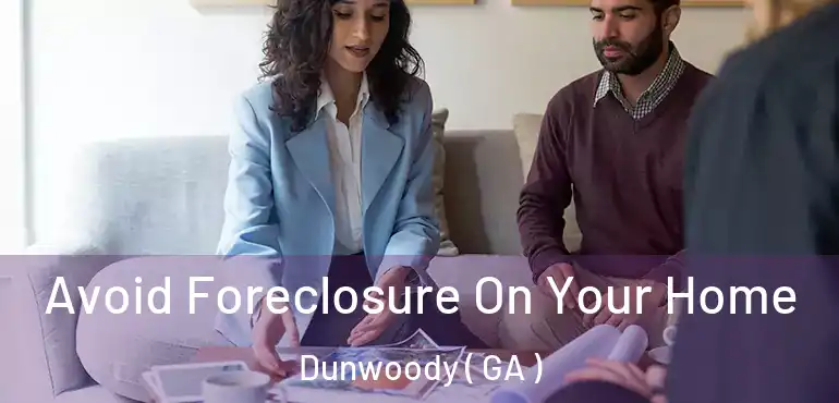  Avoid Foreclosure On Your Home Dunwoody ( GA )