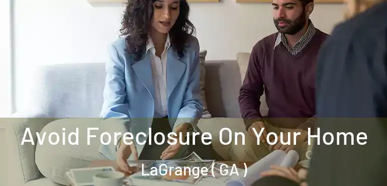  Avoid Foreclosure On Your Home LaGrange ( GA )
