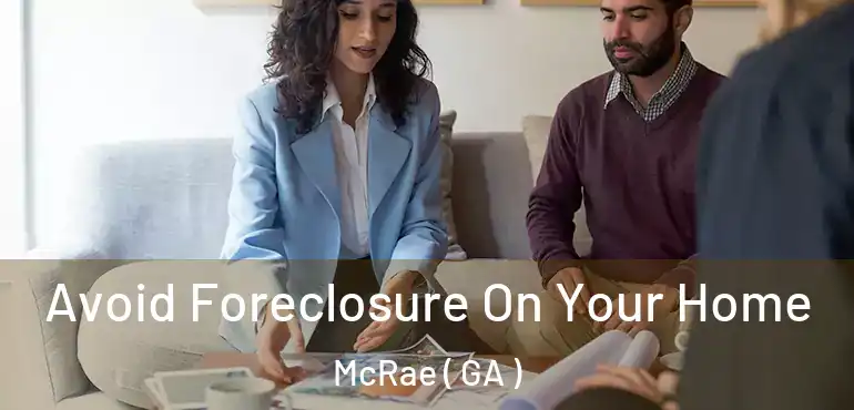  Avoid Foreclosure On Your Home McRae ( GA )