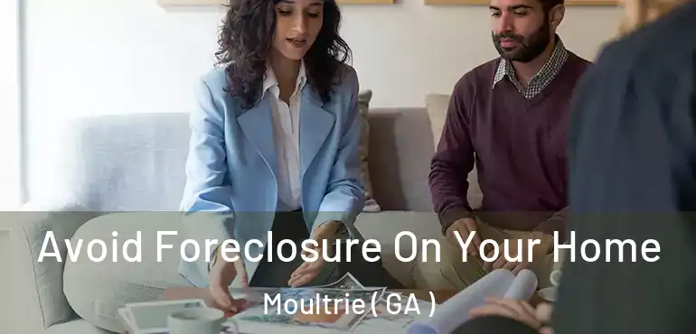  Avoid Foreclosure On Your Home Moultrie ( GA )