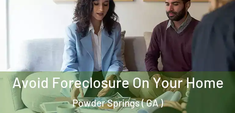  Avoid Foreclosure On Your Home Powder Springs ( GA )