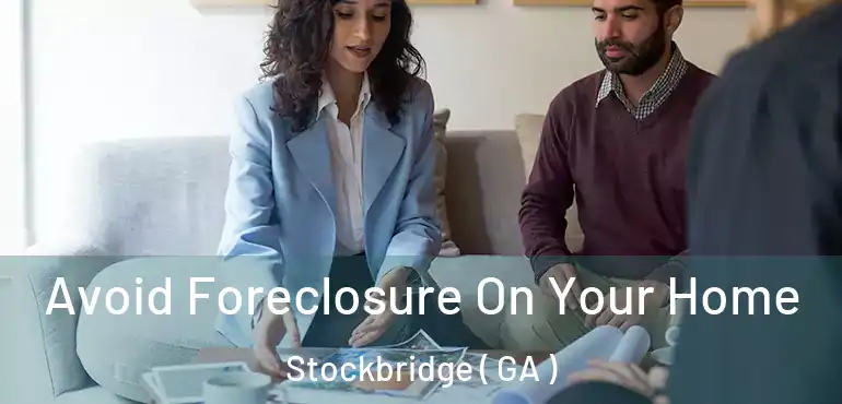  Avoid Foreclosure On Your Home Stockbridge ( GA )