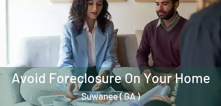  Avoid Foreclosure On Your Home Suwanee ( GA )