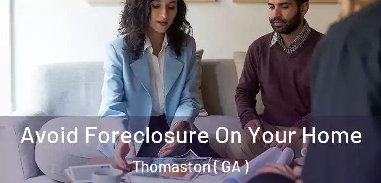 Avoid Foreclosure On Your Home Thomaston ( GA )