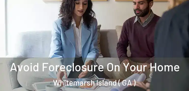  Avoid Foreclosure On Your Home Whitemarsh Island ( GA )