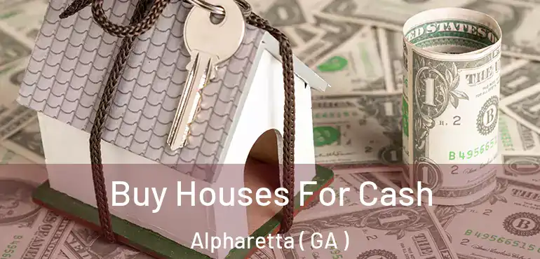  Buy Houses For Cash Alpharetta ( GA )