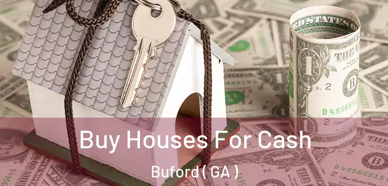 Buy Houses For Cash Buford ( GA )