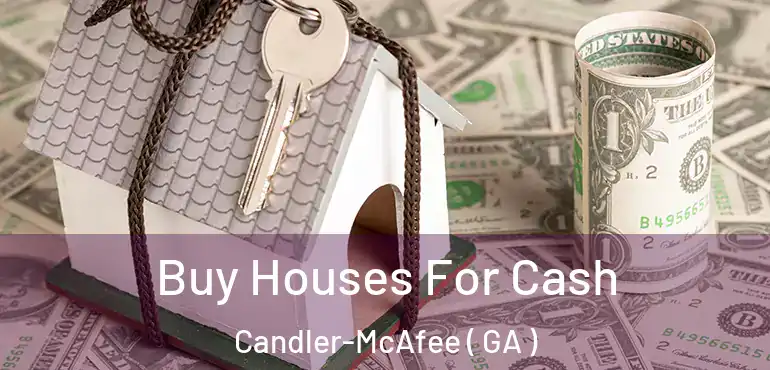  Buy Houses For Cash Candler-McAfee ( GA )