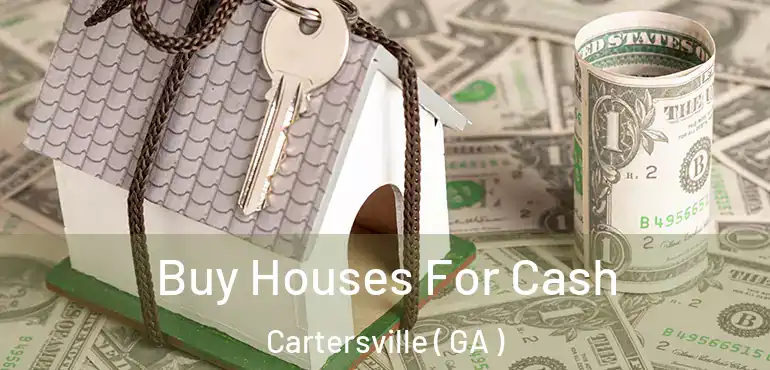  Buy Houses For Cash Cartersville ( GA )