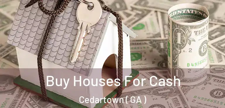  Buy Houses For Cash Cedartown ( GA )