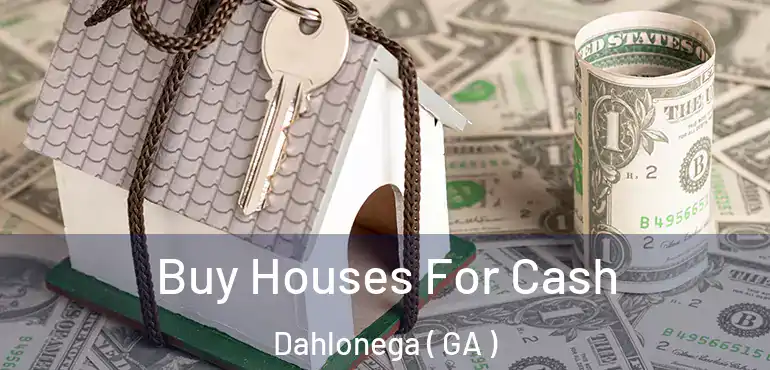  Buy Houses For Cash Dahlonega ( GA )
