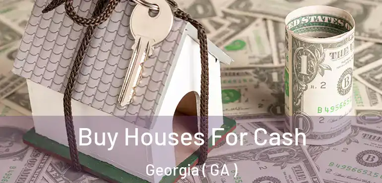  Buy Houses For Cash Georgia ( GA )