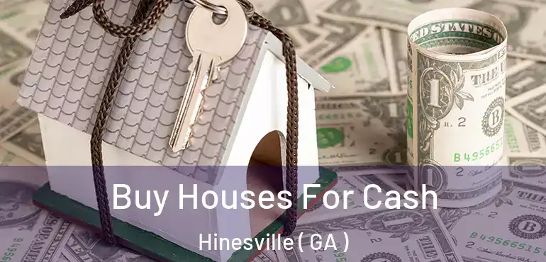  Buy Houses For Cash Hinesville ( GA )
