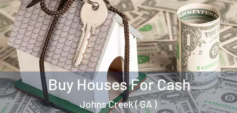  Buy Houses For Cash Johns Creek ( GA )