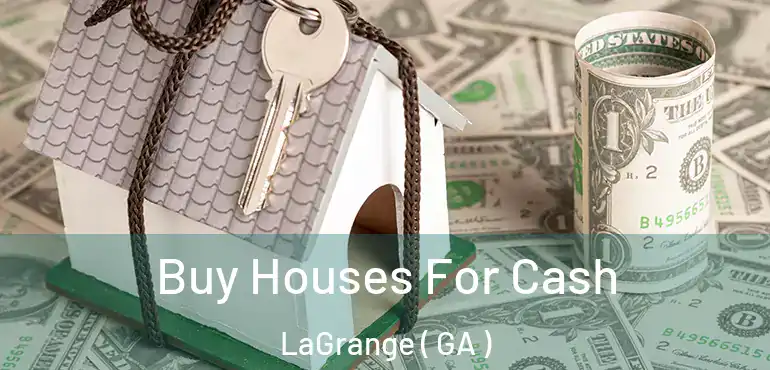  Buy Houses For Cash LaGrange ( GA )