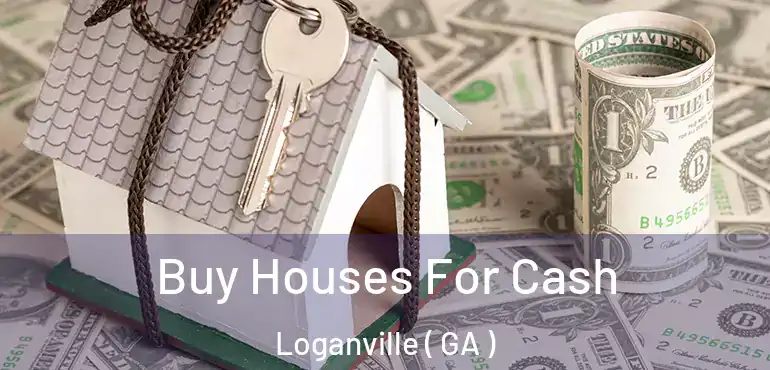  Buy Houses For Cash Loganville ( GA )