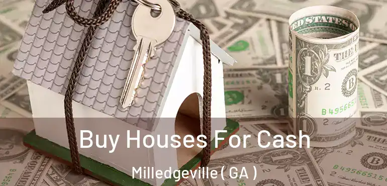  Buy Houses For Cash Milledgeville ( GA )