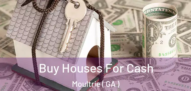  Buy Houses For Cash Moultrie ( GA )