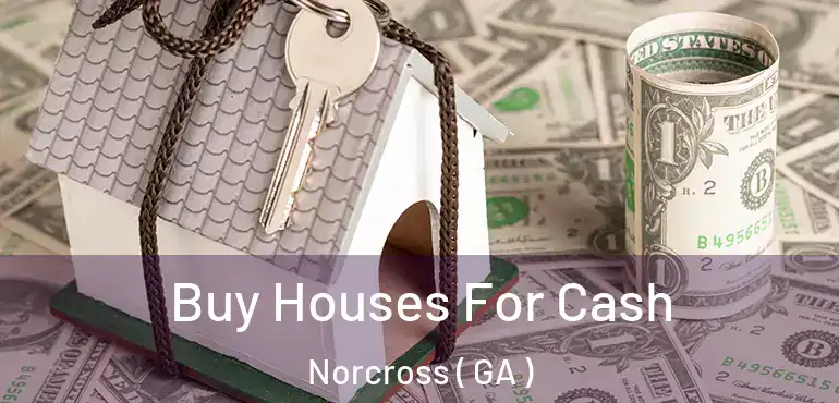  Buy Houses For Cash Norcross ( GA )