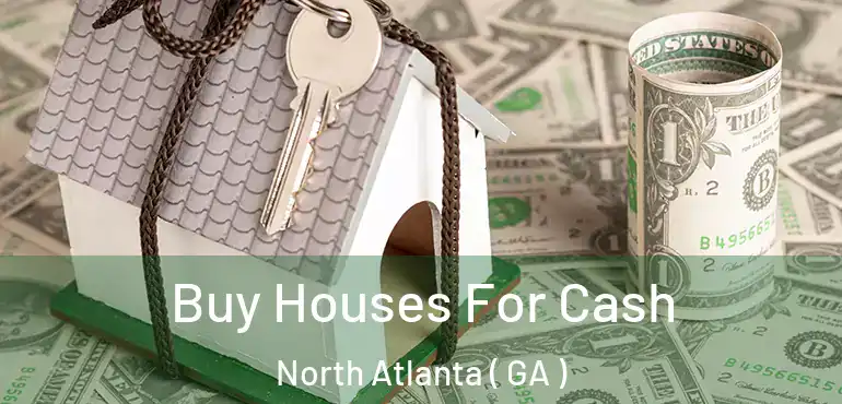  Buy Houses For Cash North Atlanta ( GA )