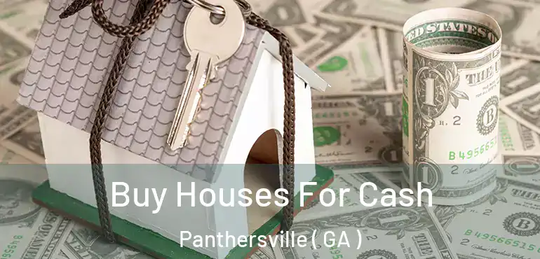  Buy Houses For Cash Panthersville ( GA )