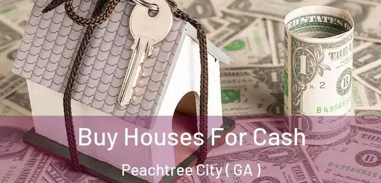  Buy Houses For Cash Peachtree City ( GA )