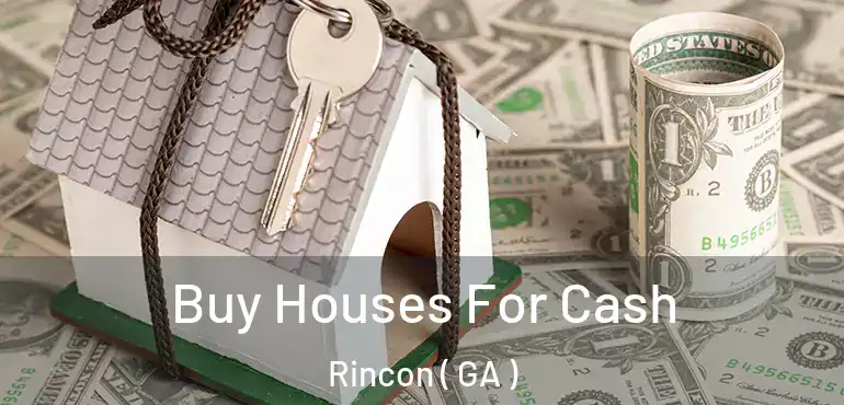  Buy Houses For Cash Rincon ( GA )