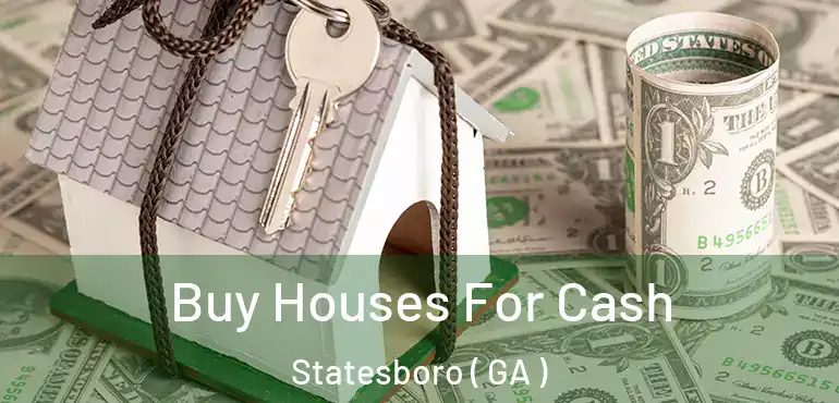  Buy Houses For Cash Statesboro ( GA )